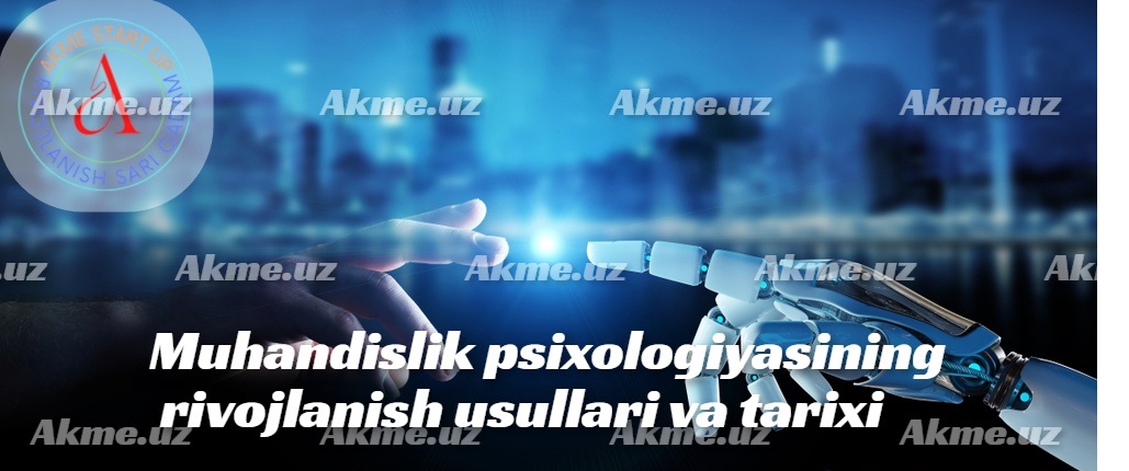 Muhandislik psixologiyasining rivojlanish usullari va tarixi