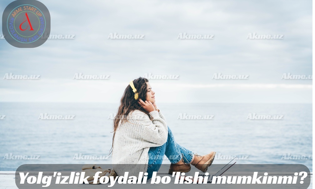 Yolg’izlik foydali bo’lishi mumkinmi?