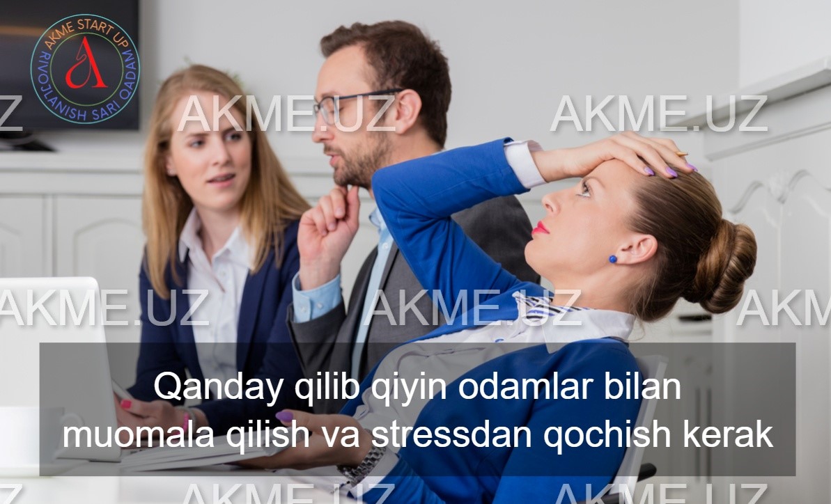 Qanday qilib qiyin odamlar bilan muomala qilish va stressdan qochish kerak