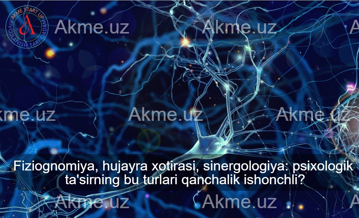 Fiziognomiya, hujayra xotirasi, sinergologiya: psixologik ta’sirning bu turlari qanchalik ishonchli?