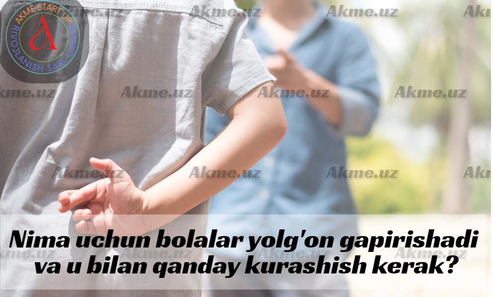 Nima uchun bolalar yolg’on gapirishadi va u bilan qanday kurashish kerak?