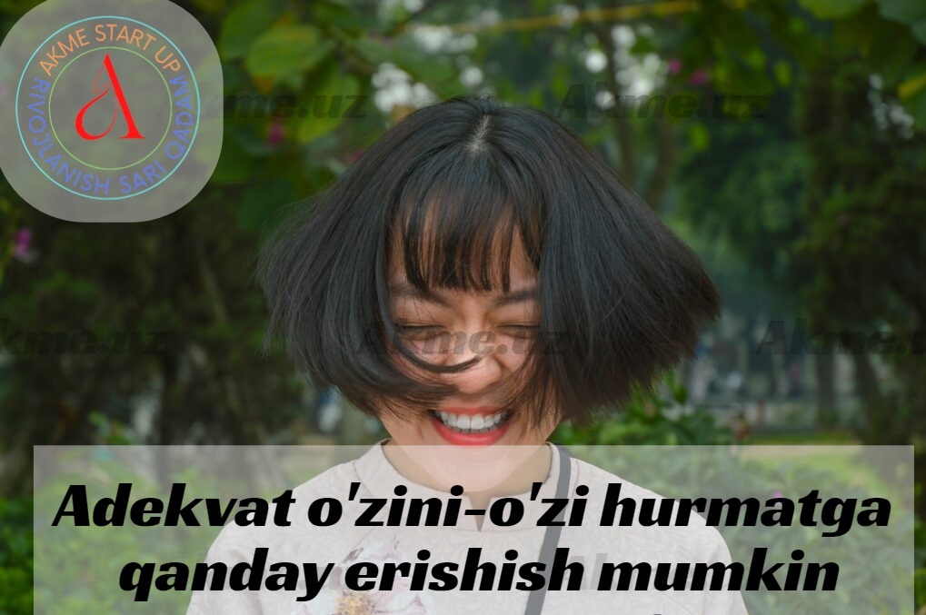 Adekvat o’zini-o’zi hurmatga qanday erishish mumkin