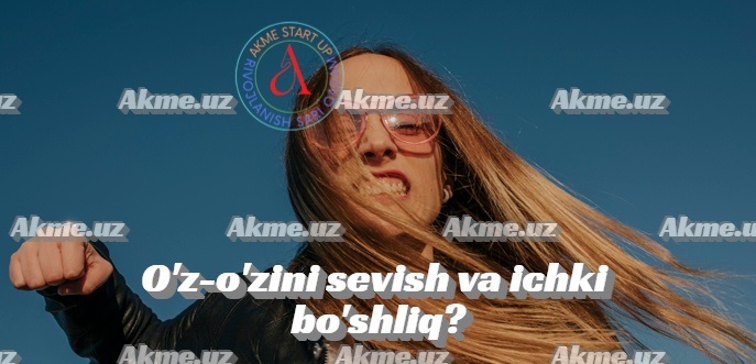 O’z-o’zini sevish va ichki bo’shliq?