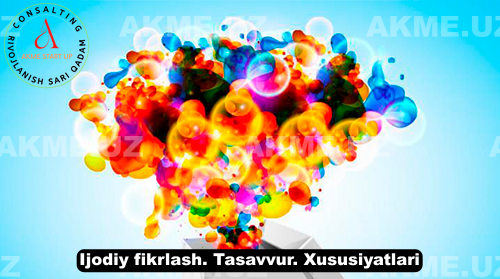 Ijodiy fikrlash. Tasavvur. Xususiyatlari.