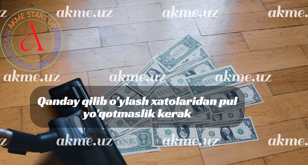 Qanday qilib o’ylash xatolaridan pul yo’qotmaslik kerak