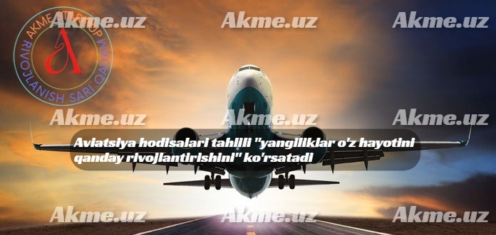 Aviatsiya hodisalari tahlili “yangiliklar o’z hayotini qanday rivojlantirishini” ko’rsatadi