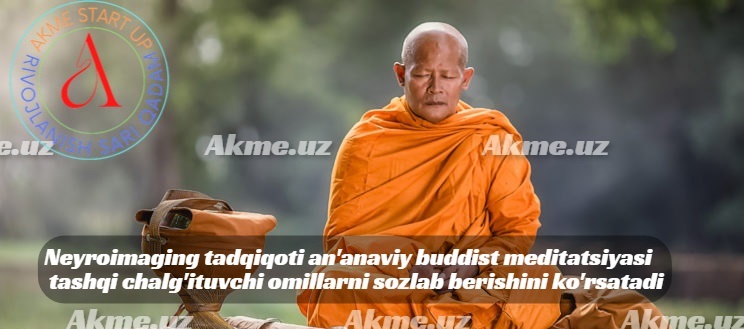 Neyroimaging tadqiqoti an’anaviy buddist meditatsiyasi tashqi chalg’ituvchi omillarni sozlab berishini ko’rsatadi