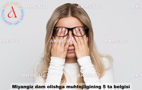 Miyangiz dam olishga muhtojligining 5 ta belgisi