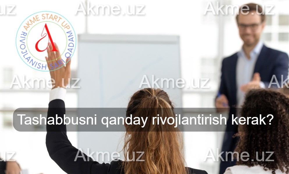 Tashabbusni qanday rivojlantirish kerak?