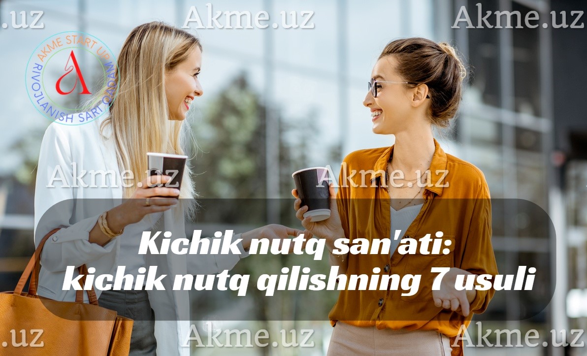 Kichik nutq san’ati: kichik nutq qilishning 7 usuli