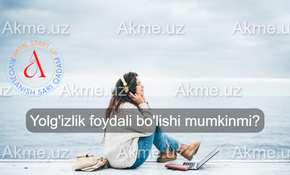 Yolg’izlik foydali bo’lishi mumkinmi?