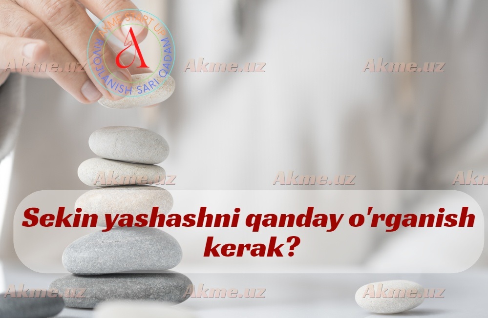 Sekin yashashni qanday o’rganish kerak?