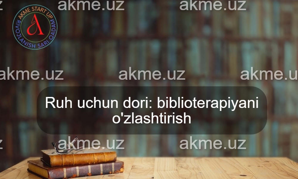 Ruh uchun dori: biblioterapiyani o’zlashtirish