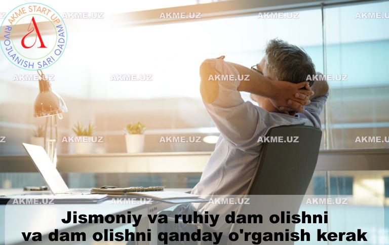 Jismoniy va ruhiy dam olishni va dam olishni qanday o’rganish kerak