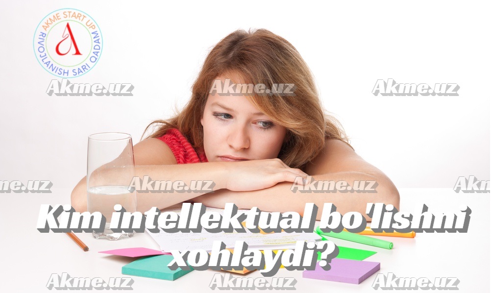 Kim intellektual bo’lishni xohlaydi?