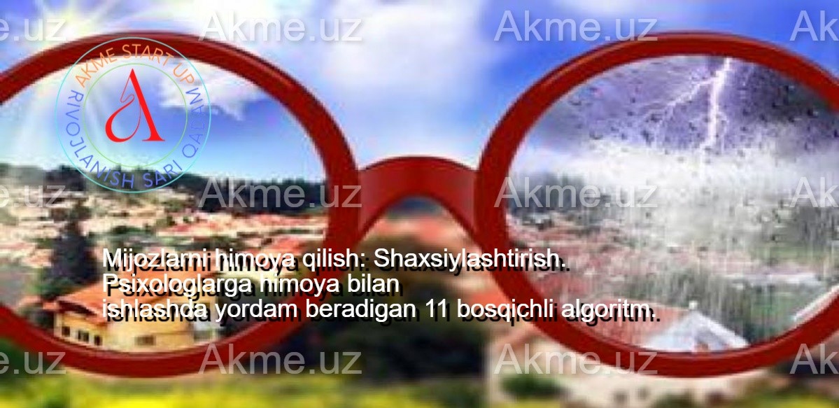 Mijozlarni himoya qilish: Shaxsiylashtirish. Psixologlarga himoya bilan ishlashda yordam beradigan 11 bosqichli algoritm.