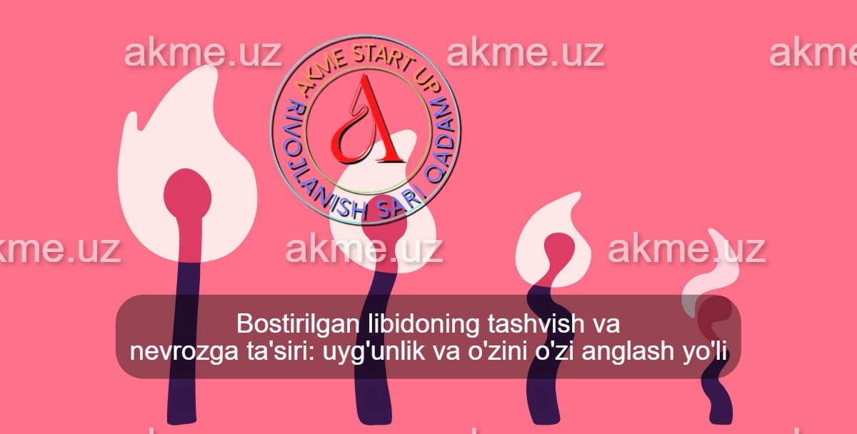 Bostirilgan libidoning tashvish va nevrozga ta’siri: uyg’unlik va o’zini o’zi anglash yo’li