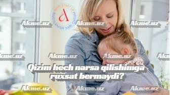 Qizim hech narsa qilishimga ruxsat bermaydi?