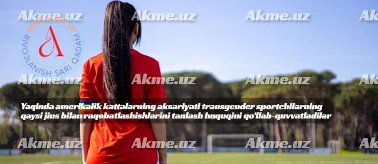 Yaqinda amerikalik kattalarning aksariyati transgender sportchilarning qaysi jins bilan raqobatlashishlarini tanlash huquqini qo’llab-quvvatladilar