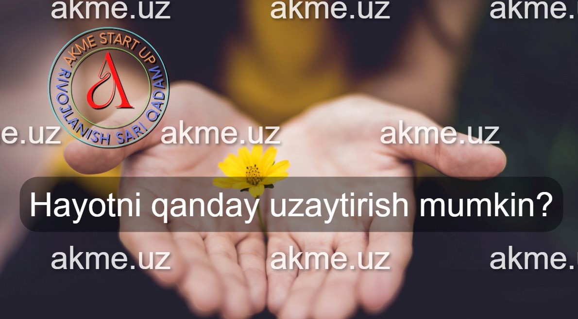 Hayotni qanday uzaytirish mumkin?