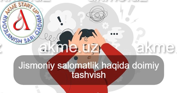 Jismoniy salomatlik haqida doimiy tashvish