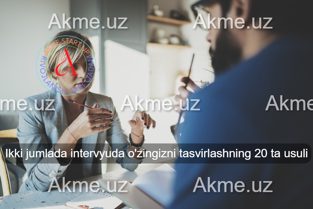 Ikki jumlada intervyuda o’zingizni tasvirlashning 20 ta usuli