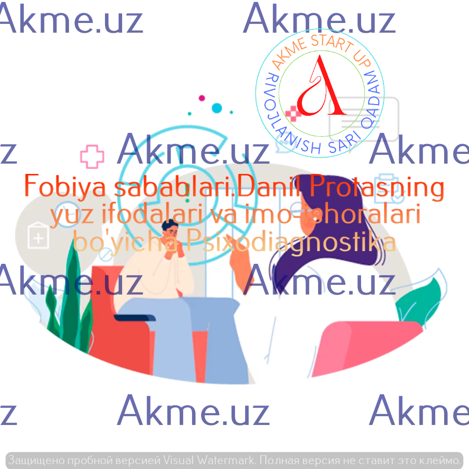 Fobiya sabablari.Danil Protasning yuz ifodalari va imo-ishoralari bo’yicha Psixodiagnostika